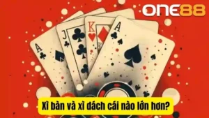 Xì bàn và xì dách cái nào lớn hơn
